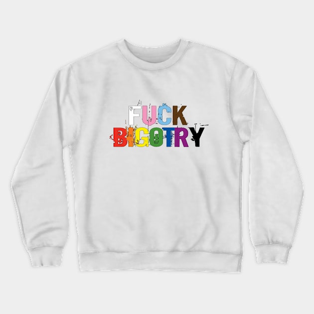 Progressive pride: FUCK BIGOTRY Crewneck Sweatshirt by Bri the Bearded Spoonie Babe